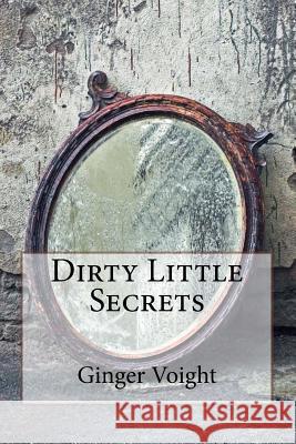 Dirty Little Secrets Ginger Voight 9781460905166 Createspace