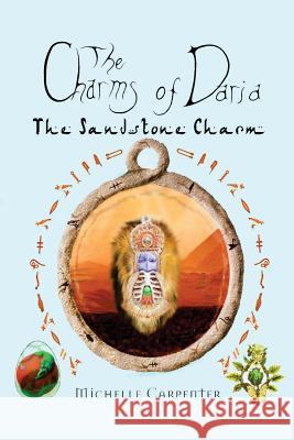 The Charms of Daria: The Sandstone Charm Michelle K. Carpenter Jamais L. Carpenter 9781460905616