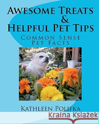 Awesome Treats & Helpful Pet Tips Kathleen Polifka 9781460905777 Createspace