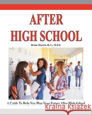 After High School: A guide that includes a self-scoring interest suvey, an informal assessment of abilities, and an informal assessment o Harris, Brian 9781460906293