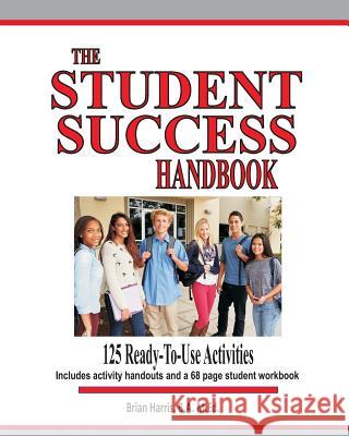 The Student Success Handbook: 125 ready-to-use classroom activities to promote student success along with the black-line masters for an accompanying Harris, Brian 9781460906323