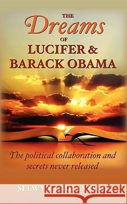 The Dreams of Lucifer and Barack Obama: The political collaboration and secrets never released Mills Ph. D., Selwyn J. 9781460906330 Createspace