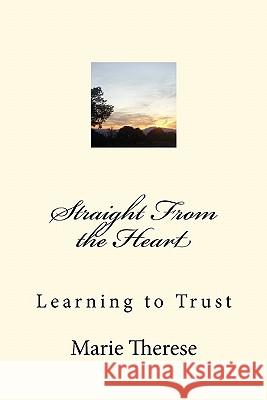Straight From the Heart, Learning to Trust Therese, Marie 9781460906903 Createspace