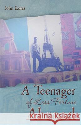 A Teenager of Less Fortune Abroad: The Boy of Less Fortune John M. Loria 9781460907252