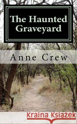 The Haunted Graveyard Anne Crew Brittany Crew 9781460907665