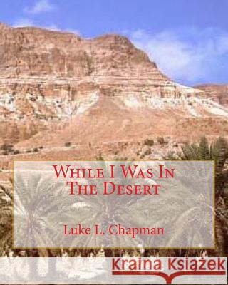 While I Was In The Desert Chapman, Shirley M. 9781460908617 Createspace