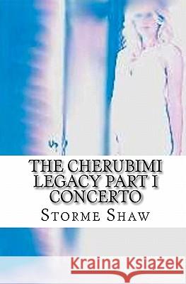 The Cherubimi Legacy Part I: Concerto MR Storme Shaw 9781460909416