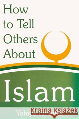 How to Tell Others About Islam Emerick, Yahiya 9781460909911