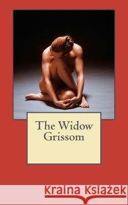 The Widow Grissom K. C. Logan 9781460909973 Createspace