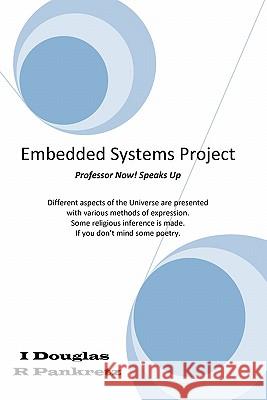 Embedded Systems Project: Professor Now! speaks up Pankretz, Douglas R. 9781460910221 Createspace