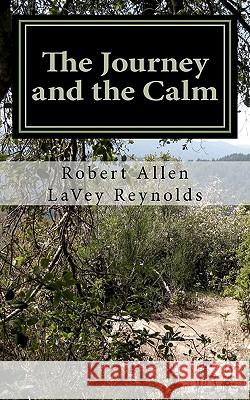 The Journey and the Calm MR Robert Allen Reynolds 9781460911563 Createspace