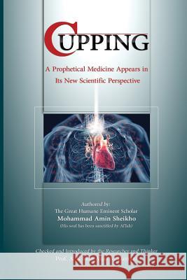 Cupping: A prophetical medicine appears in its new scientific perspective Alias Al-Dayrani, A. K. John 9781460912911