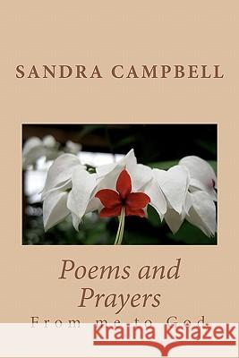 Poems and Prayers: From me to God Campbell, Sandra D. 9781460913024 Createspace