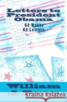 Letters to President Obama: 52 Weeks 52 Letters William J. Ryan William J. Ryan 9781460913932 Createspace