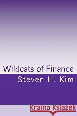 Wildcats of Finance: Lowdown on Hedge Funds and Suchlike for Investors and Policymakers Steven H. Kim 9781460914083 Createspace