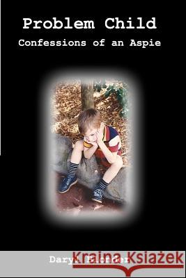 Problem Child: Confessions of an Aspie Daryl Blonder 9781460914311
