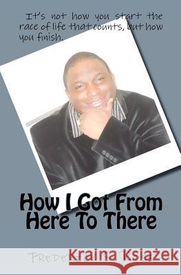 How I Got From Here To There Ross, Frederick S. 9781460914465