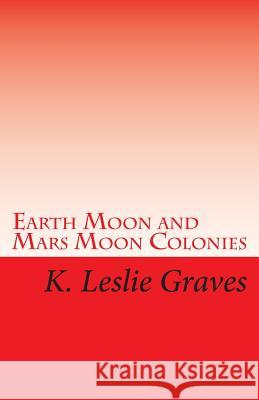 Earth Moon and Mars Moon Colonies: The Red - Lighters: Dream Casters III K. Leslie Graves 9781460915240 Createspace