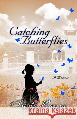 Catching Butterflies: A Memoir Freida Barnes 9781460915868 Createspace