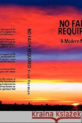 No Faith Required: A Modern Myth Fred Yurman 9781460916780 Createspace