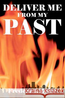 Deliver Me From My Past Zeier, Frederick 9781460917107 Createspace