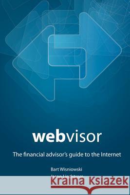 Webvisor: The Financial Advisor's Guide To The Internet Lindstrom, Jason 9781460917862