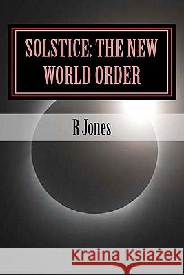 Solstice: The New World Order: The new world order Jones, R. 9781460918043 Createspace