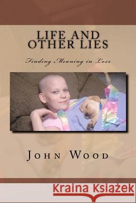 Life and Other Lies: An Encounter With Darkness Wood, John P. 9781460918548