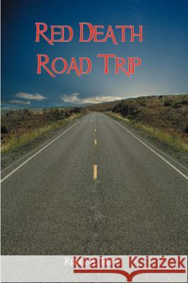 Red Death Road Trip Ruble A. Huff 9781460919729 Createspace