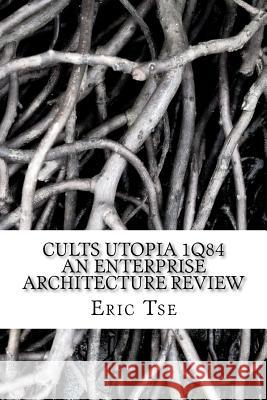 Cults Utopia 1Q84 An Enterprise Architecture Review Tse, Eric 9781460920084