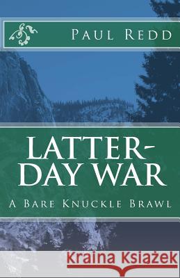 Latter-Day War: A Bare Knuckle Brawl Paul M. Redd 9781460922033 Createspace