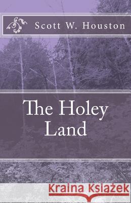 The Holey Land MR Scott W. Houston 9781460922385