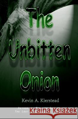 The Unbitten Onion Kevin A. Kierstead 9781460924556 Createspace