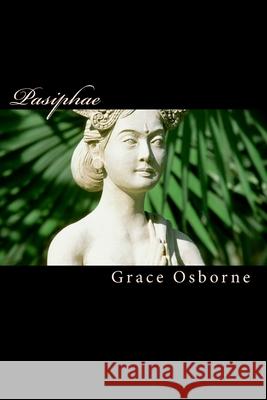 Pasiphae Grace Osborne 9781460925096 Createspace Independent Publishing Platform