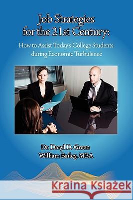 Job Strategies for the 21st Century: How to Assist Today's College Students during Economic Turbulence Bailey, William E. 9781460925102