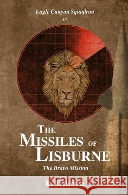 The Missiles of Lisburne: The Bravo Mission R. T. Brown 9781460925867 Createspace