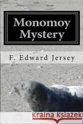 Monomoy Mystery F. Edward Jersey Wendy H. Jersey Victoria L. Jersey 9781460925959 Createspace