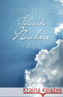Sprinting Towards Nowhere Fast Tiffany Daneille Walker 9781460926529