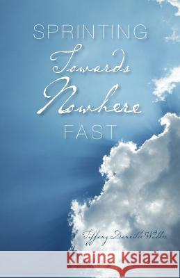 Sprinting Towards Nowhere Fast Tiffany Daneille Walker 9781460926529 Createspace