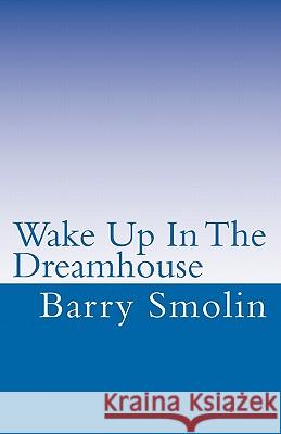 Wake Up In The Dreamhouse Smolin, Barry 9781460927120