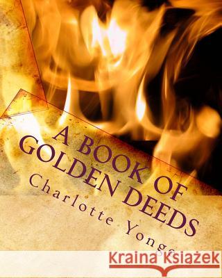A Book of Golden Deeds Charlotte M. Yonge 9781460927342 Createspace