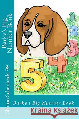 Barky's Big Number Book: 1 through 10 Schenbeck, Sharon 9781460928387 Createspace