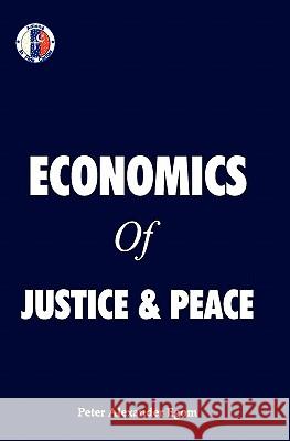 Economics of Justice & Peace MR Peter Alexander Egom 9781460929681