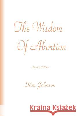 The Wisdom Of Abortion Johnson, Kim 9781460929759 Createspace