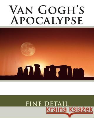 Van Gogh's Apocalypse Fine Detail 9781460930533 Createspace Independent Publishing Platform