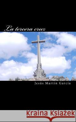 La tercera cruz Martin Garcia, Jesus 9781460931271 Createspace