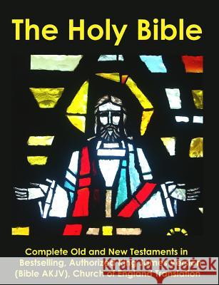 The Holy Bible: Complete Old and New Testaments in Bestselling Authorized King James Version (Bible AKJV), Church of England Translati England Translator, Church of 9781460931608 Createspace