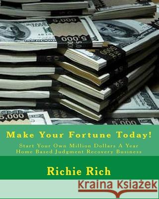 Start Your Own Million Dollars a Year Home Based Judgment Recovery Business: Start Your Own Million Dollars a Year Home Based Judgment Recovery Busine Richie Rich 9781460931745 Createspace
