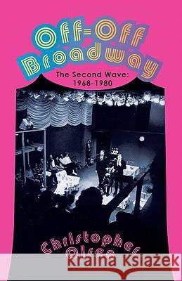 Off-Off Broadway: The Second Wave: 1968-1980 Christopher Olsen 9781460933138 Createspace