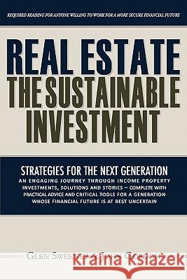 Real Estate: The Sustainable Investment: Strategies for the Next Generation Glen Sweeney John Gordon 9781460933381 Createspace